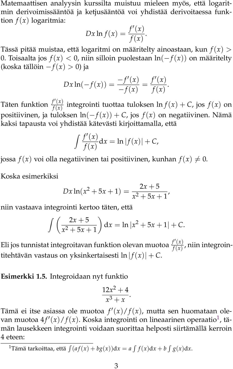 Toislt jos f (x) <, niin silloin puolestn ln( f (x)) on määritelty (kosk tällöin f (x) > ) j Täten funktion f (x) f (x) Dx ln( f (x)) f (x) f (x) f (x) f (x).