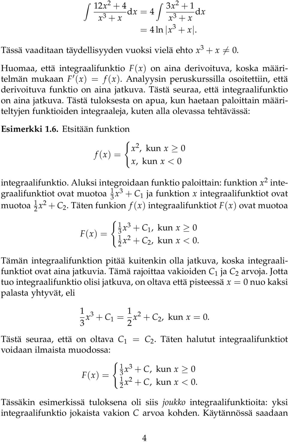 Tästä tuloksest on pu, kun hetn ploittin määriteltyjen funktioiden integrlej, kuten ll olevss tehtävässä: Esimerkki.6. Etsitään funktion { x 2, kun x f (x) x, kun x < integrlifunktio.