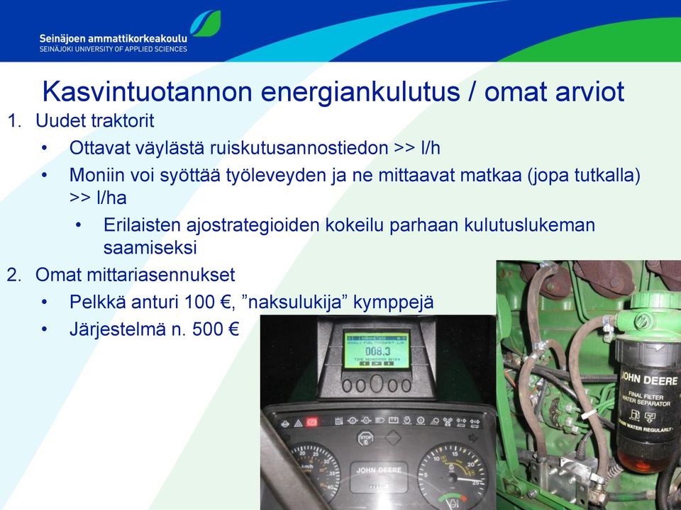 työleveyden ja ne mittaavat matkaa (jopa tutkalla) >> l/ha Erilaisten