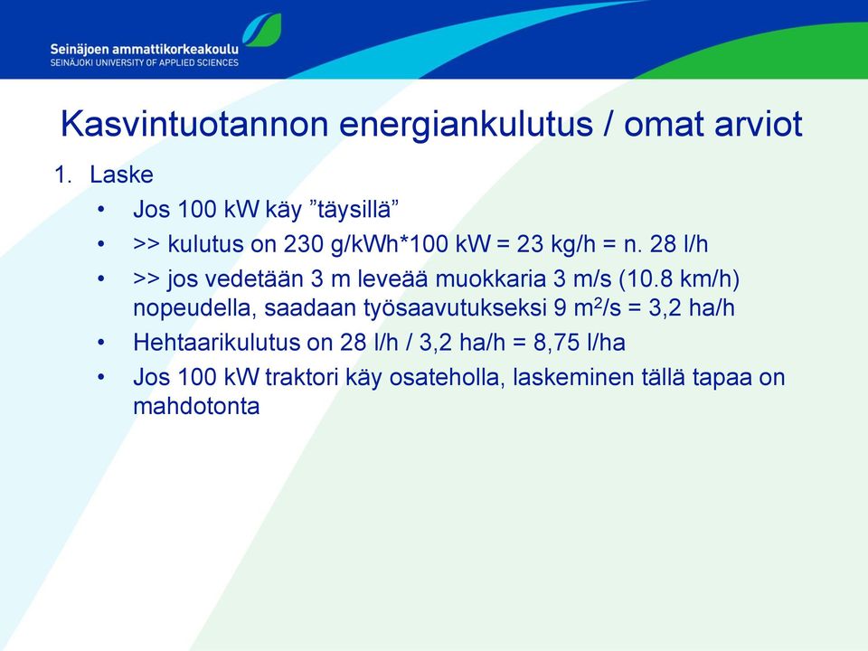 28 l/h >> jos vedetään 3 m leveää muokkaria 3 m/s (10.