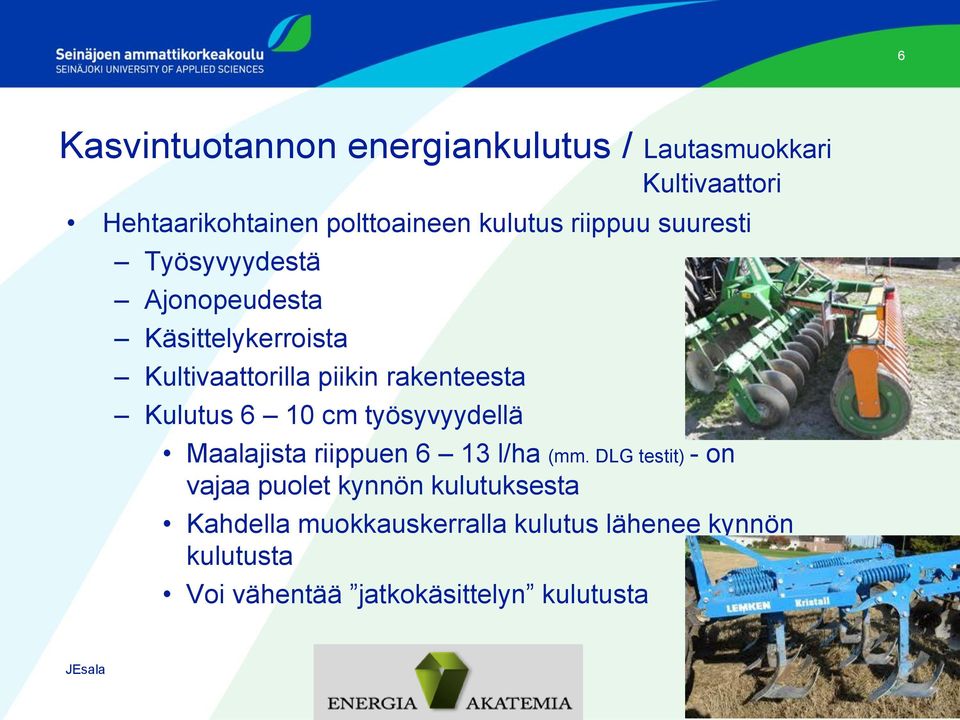 Kulutus 6 10 cm työsyvyydellä Maalajista riippuen 6 13 l/ha (mm.