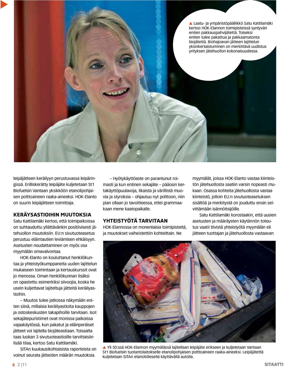 Erilliskerätty leipäjäte kuljetetaan St1 Biofuelsin Vantaan yksikköön etanolipohjaisen polttoaineen raaka-aineeksi. HOK-Elanto on suurin leipäjätteen toimittaja.