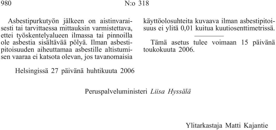 Ilman asbestipitoisuuden aiheuttamaa asbestille altistumisen vaaraa ei katsota olevan, jos tavanomaisia käyttöolosuhteita kuvaava