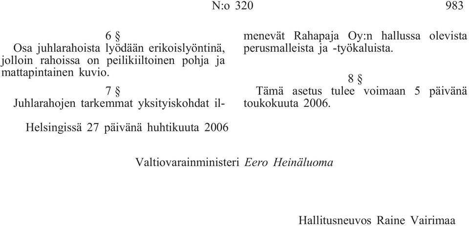 7 Juhlarahojen tarkemmat yksityiskohdat ilmenevät Rahapaja Oy:n hallussa olevista perusmalleista ja