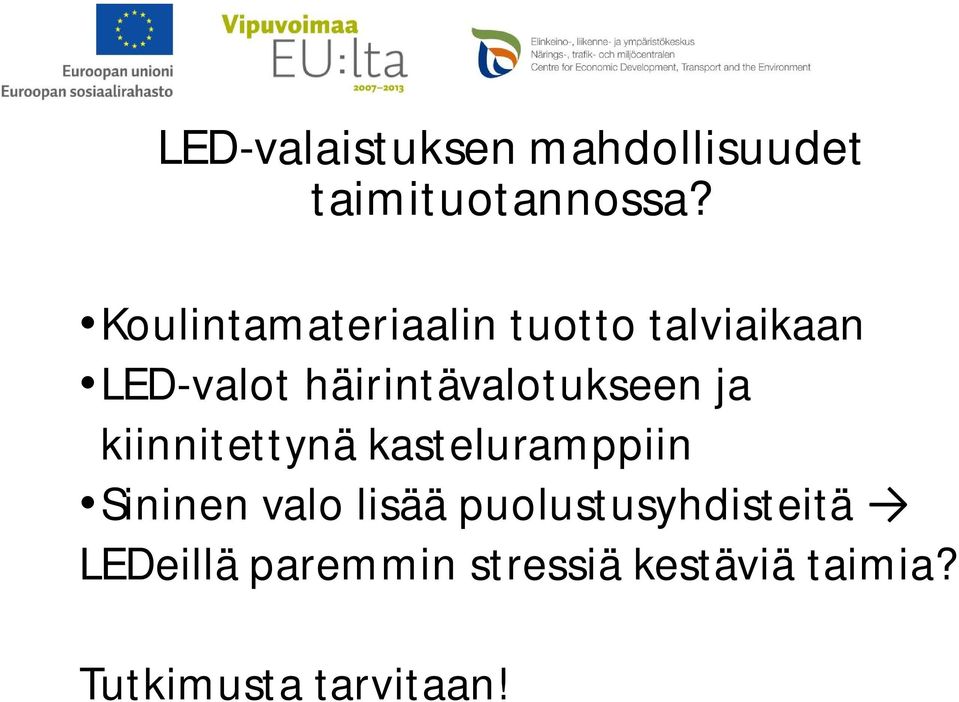 häirintävalotukseen ja kiinnitettynä kasteluramppiin Sininen