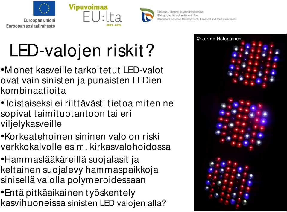 Toistaiseksi ei riittävästi tietoa miten ne sopivat taimituotantoon tai eri viljelykasveille Korkeatehoinen sininen