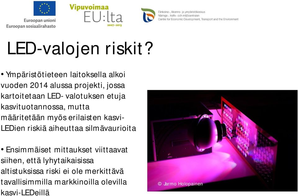 etuja kasvituotannossa, mutta määritetään myös erilaisten kasvi- LEDien riskiä aiheuttaa