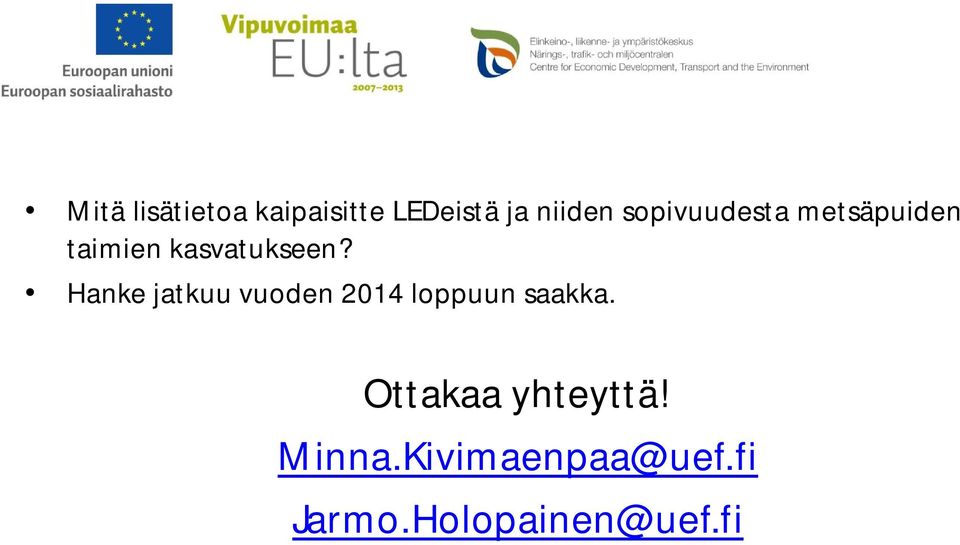 Hanke jatkuu vuoden 2014 loppuun saakka.