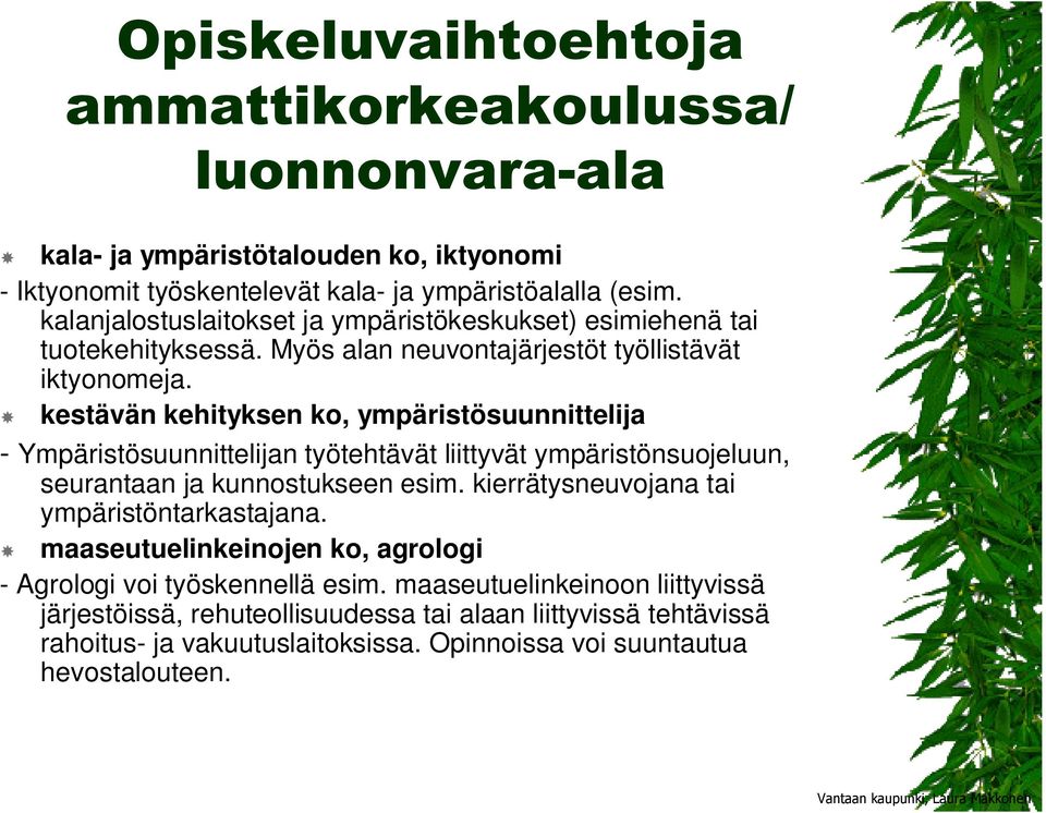 kestävän kehityksen ko, ympäristösuunnittelija - Ympäristösuunnittelijan työtehtävät liittyvät ympäristönsuojeluun, seurantaan ja kunnostukseen esim.