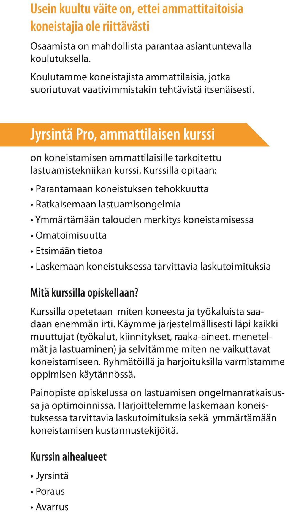 Jyrsintä Pro, ammattilaisen kurssi on koneistamisen ammattilaisille tarkoitettu lastuamistekniikan kurssi.