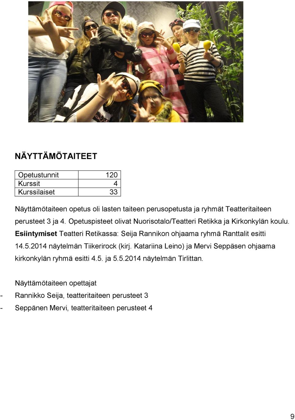 Esiintymiset Teatteri Retikassa: Seija Rannikon ohjaama ryhmä Ranttalit esitti 14.5.2014 näytelmän Tiikerirock (kirj.