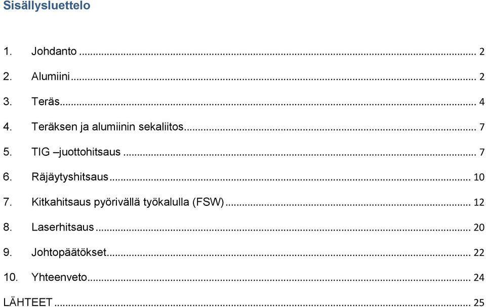 Räjäytyshitsaus... 10 7. Kitkahitsaus pyörivällä työkalulla (FSW)... 12 8.