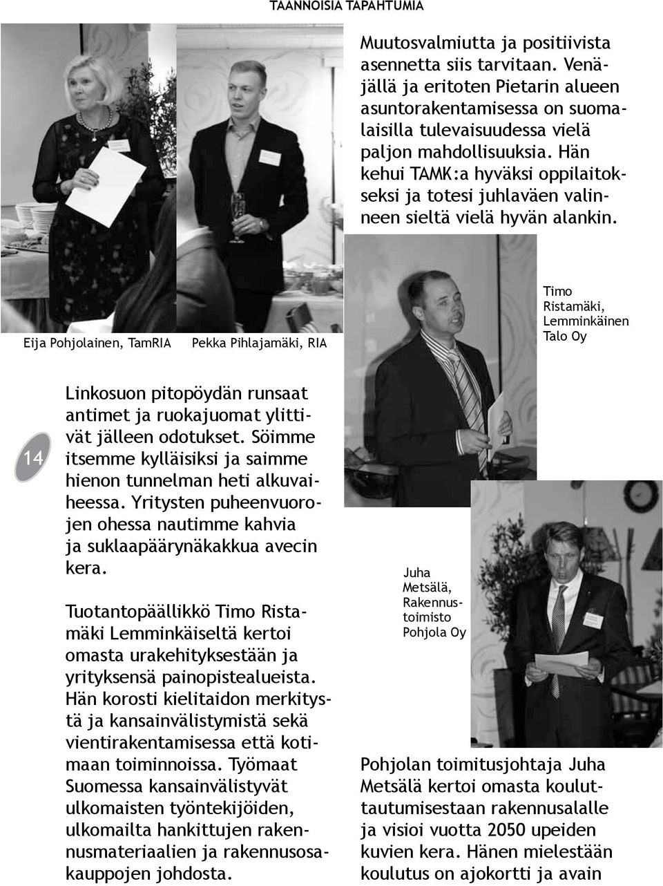 Hän kehui TAMK:a hyväksi oppilaitokseksi ja totesi juhlaväen valinneen sieltä vielä hyvän alankin.