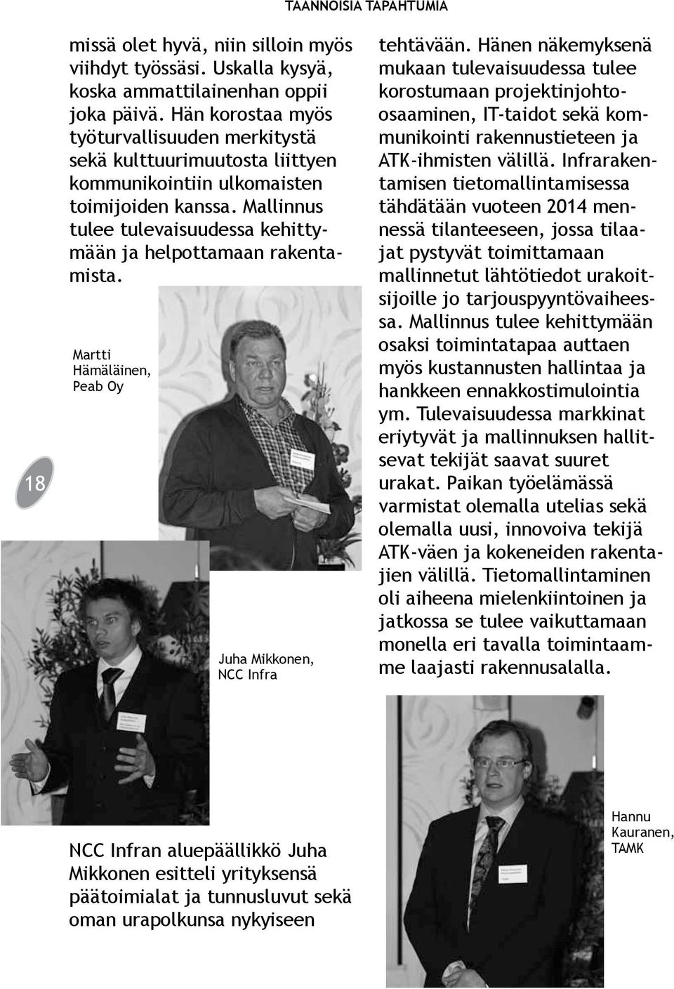Martti Hämäläinen, Peab Oy Juha Mikkonen, NCC Infra tehtävään.