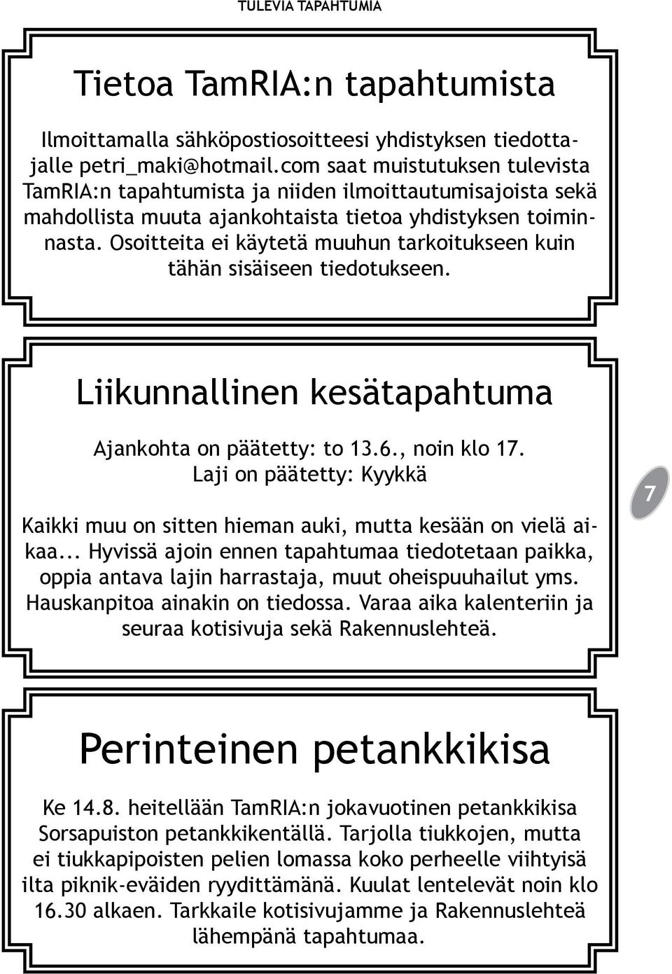 Osoitteita ei käytetä muuhun tarkoitukseen kuin tähän sisäiseen tiedotukseen. Liikunnallinen kesätapahtuma Ajankohta on päätetty: to 13.6., noin klo 17.