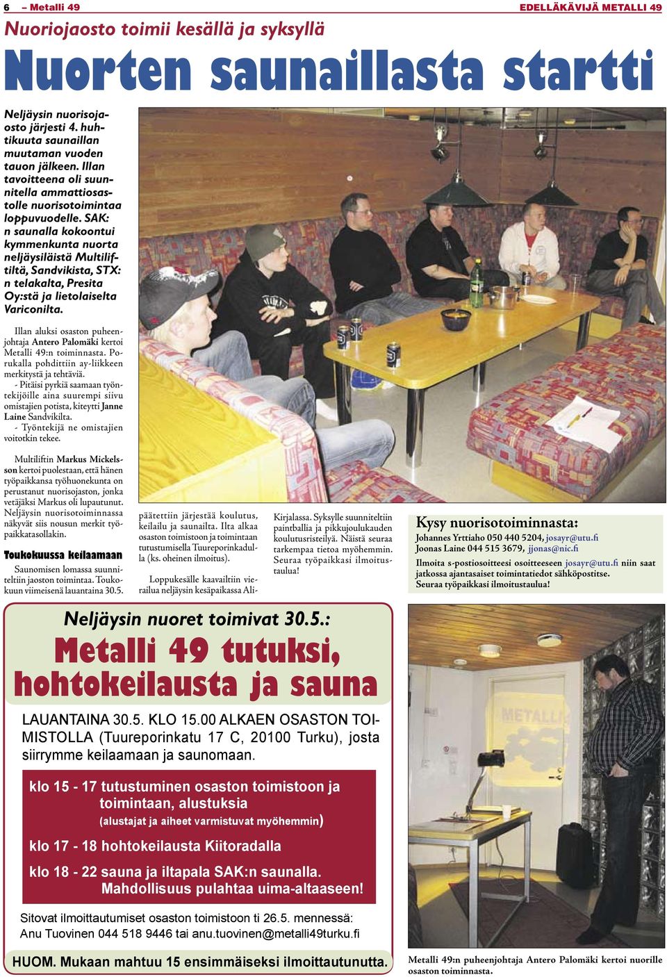 SAK: n saunalla kokoontui kymmenkunta nuorta neljäysiläistä Multiliftiltä, Sandvikista, STX: n telakalta, Presita Oy:stä ja lietolaiselta Variconilta.