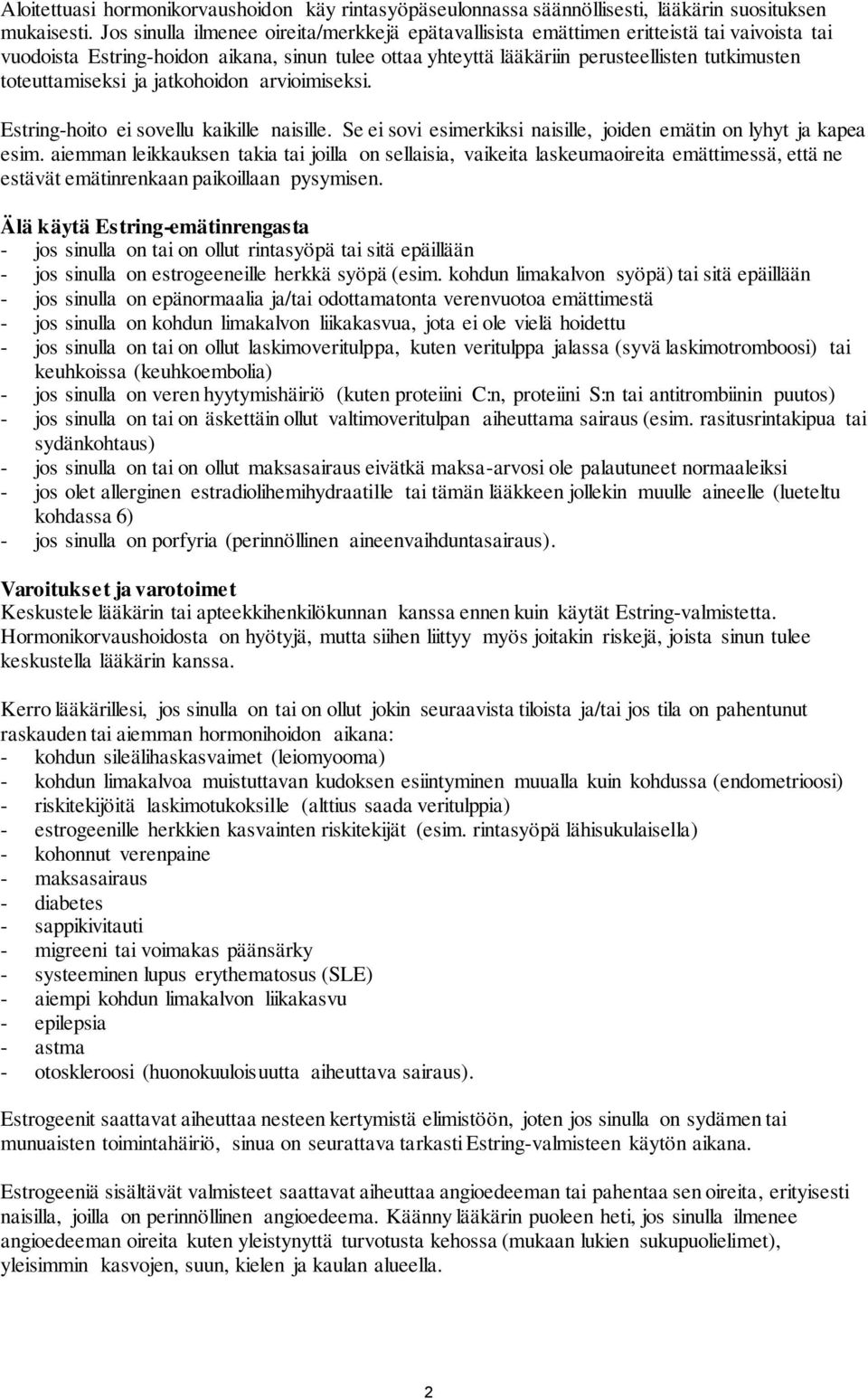 toteuttamiseksi ja jatkohoidon arvioimiseksi. Estring-hoito ei sovellu kaikille naisille. Se ei sovi esimerkiksi naisille, joiden emätin on lyhyt ja kapea esim.