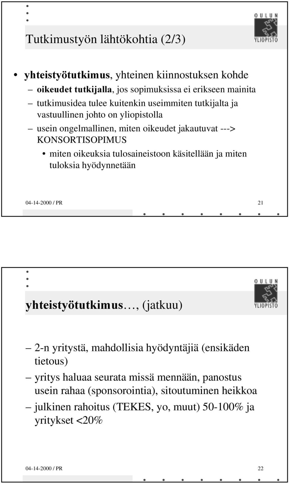 käsitellään ja miten tuloksia hyödynnetään 04-14-2000 / PR 21, (jatkuu) 2-n yritystä, mahdollisia hyödyntäjiä (ensikäden tietous) yritys haluaa