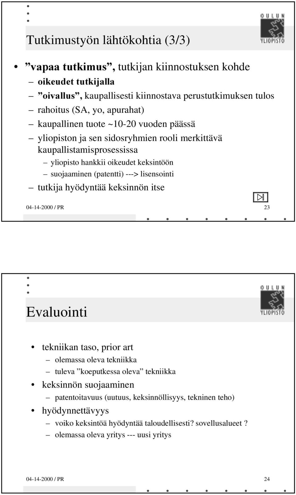 hyödyntää keksinnön itse 04-14-2000 / PR 23 Evaluointi tekniikan taso, prior art olemassa oleva tekniikka tuleva koeputkessa oleva tekniikka keksinnön suojaaminen
