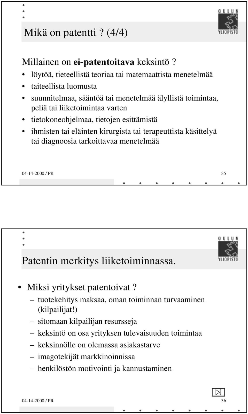 tietokoneohjelmaa, tietojen esittämistä ihmisten tai eläinten kirurgista tai terapeuttista käsittelyä tai diagnoosia tarkoittavaa menetelmää 04-14-2000 / PR 35 Patentin merkitys