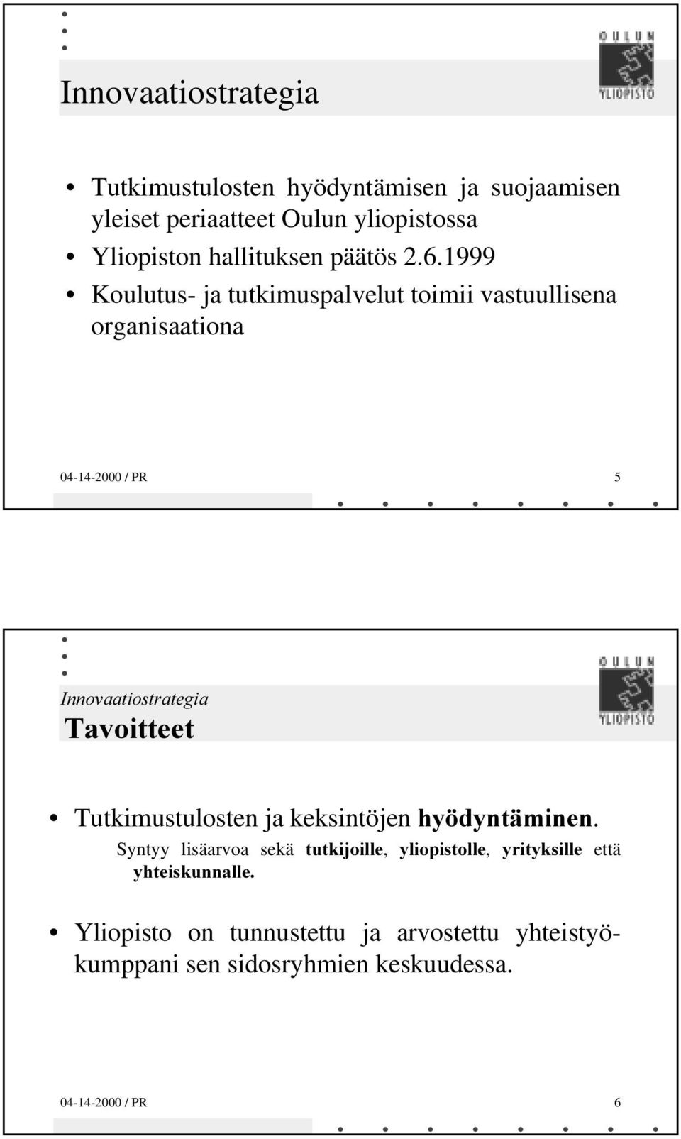 1999 Koulutus- ja tutkimuspalvelut toimii vastuullisena organisaationa 04-14-2000 / PR 5