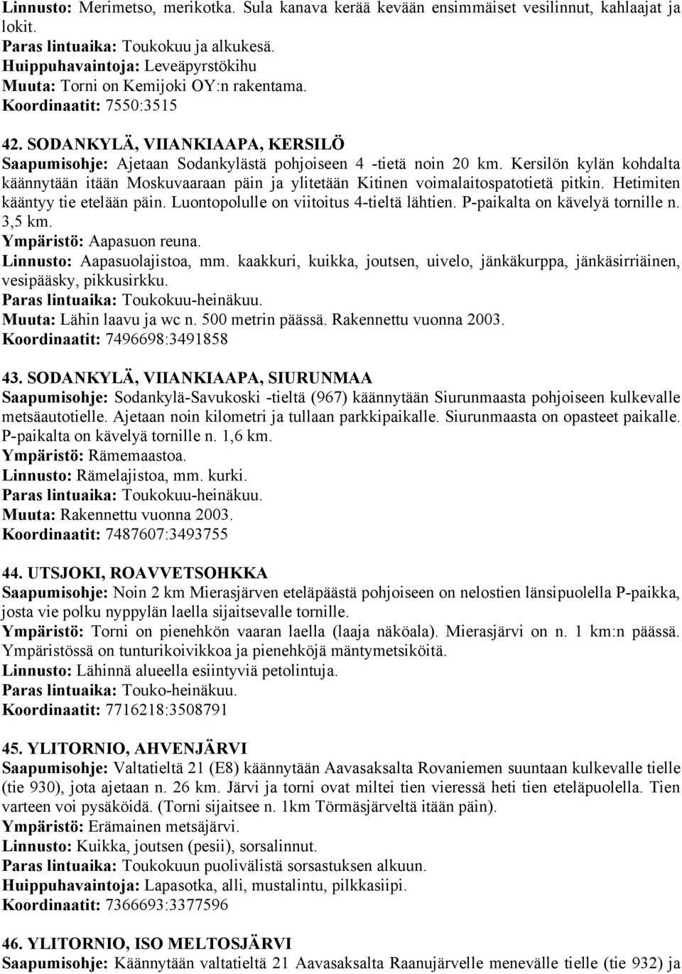 SODANKYLÄ, VIIANKIAAPA, KERSILÖ Saapumisohje: Ajetaan Sodankylästä pohjoiseen 4 -tietä noin 20 km.