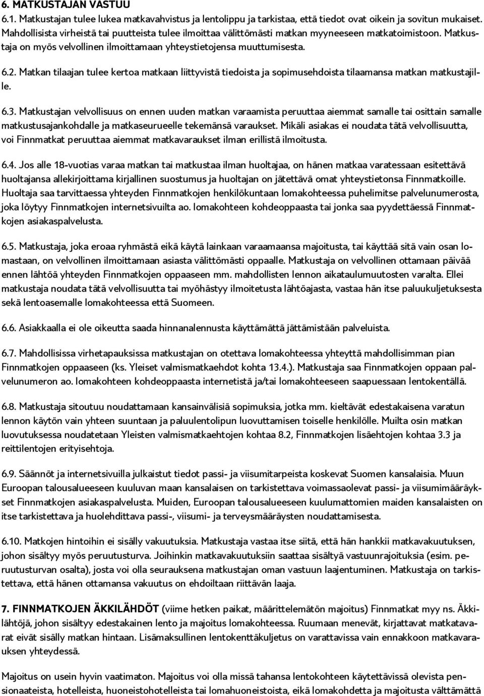 Matkan tilaajan tulee kertoa matkaan liittyvistä tiedoista ja sopimusehdoista tilaamansa matkan matkustajille. 6.3.