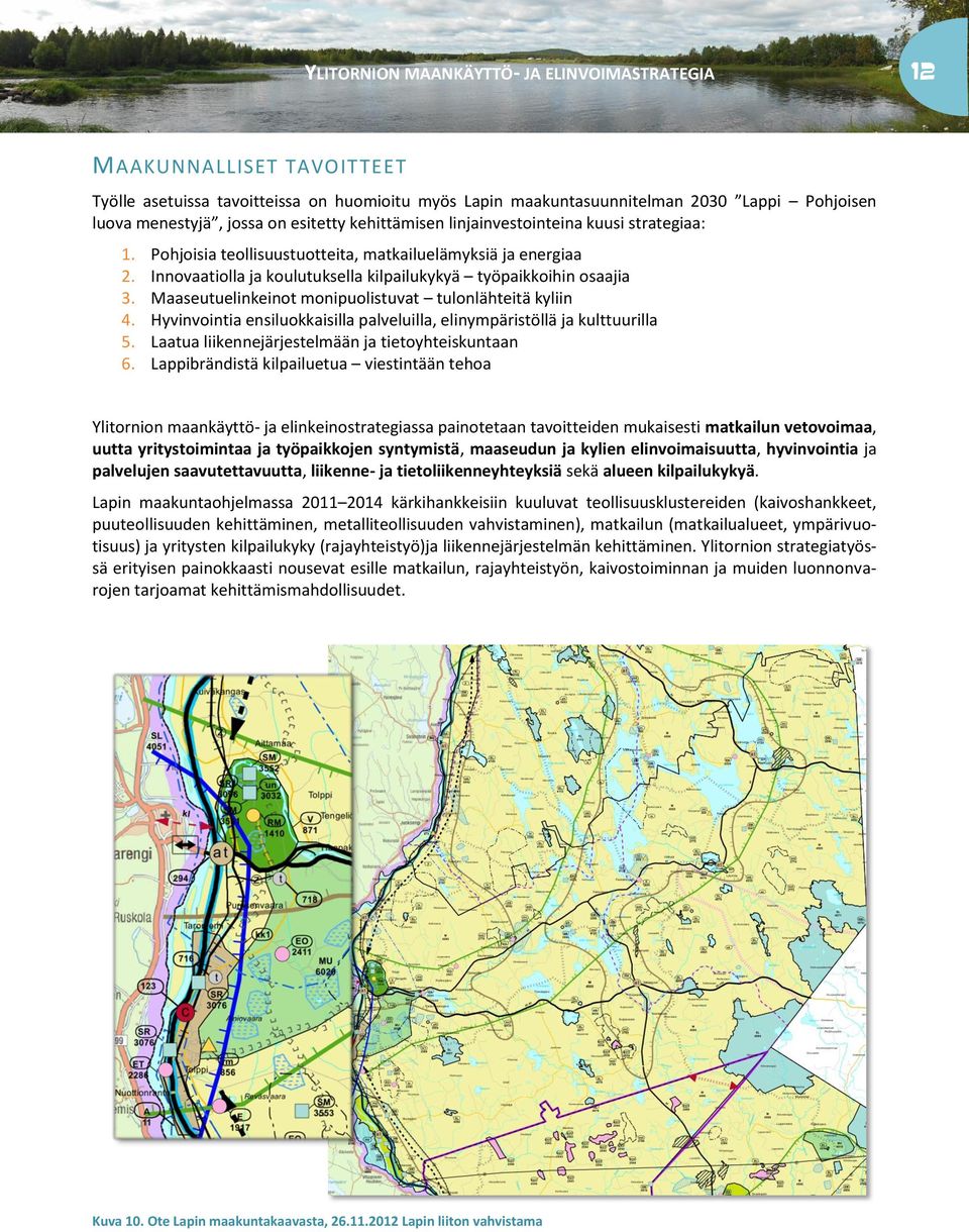 Maaseutuelinkeint mnipulistuvat tulnlähteitä kyliin 4. Hyvinvintia ensilukkaisilla palveluilla, elinympäristöllä ja kulttuurilla 5. Laatua liikennejärjestelmään ja tietyhteiskuntaan 6.
