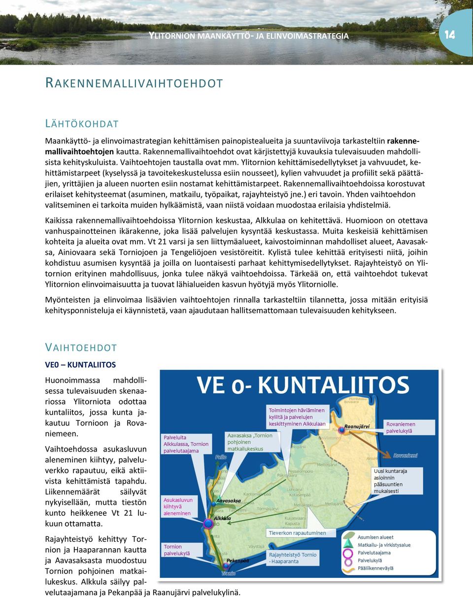 Ylitrnin kehittämisedellytykset ja vahvuudet, kehittämistarpeet (kyselyssä ja tavitekeskustelussa esiin nusseet), kylien vahvuudet ja prfiilit sekä päättäjien, yrittäjien ja alueen nurten esiin