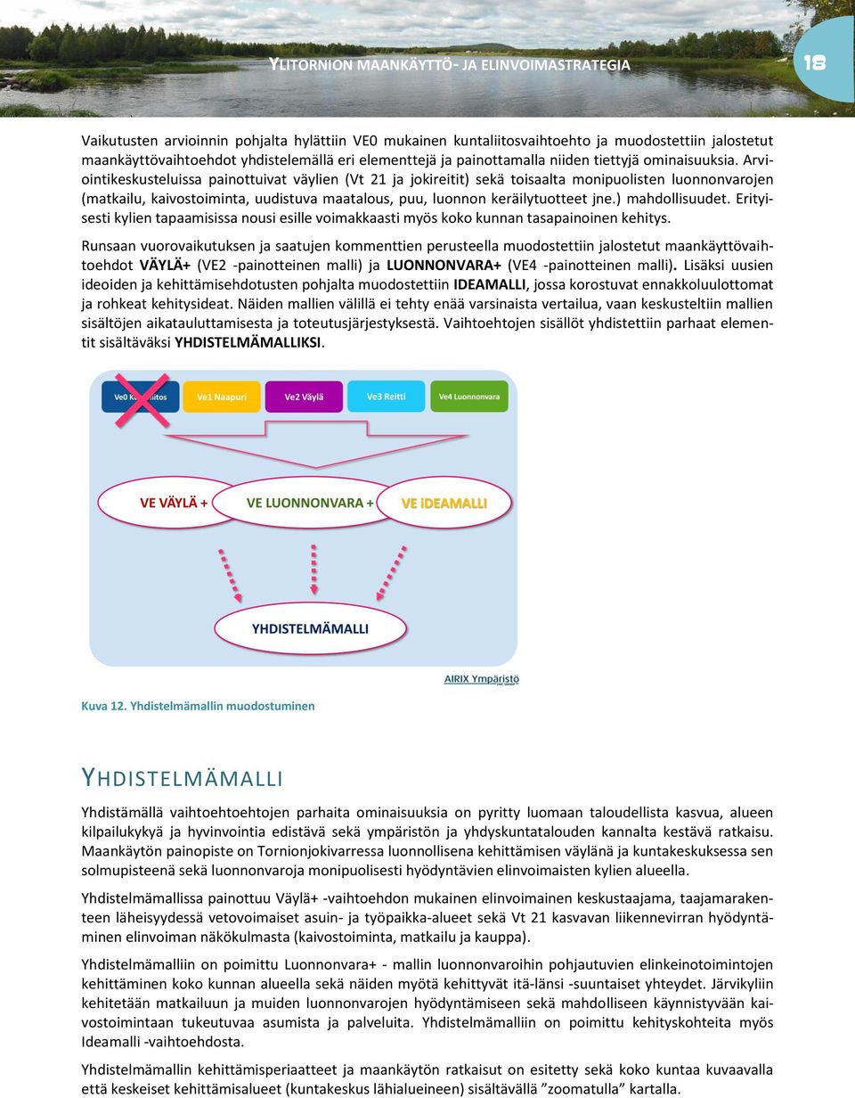 Arviintikeskusteluissa painttuivat väylien (Vt 21 ja jkireitit) sekä tisaalta mnipulisten lunnnvarjen (matkailu, kaivstiminta, uudistuva maatalus, puu, lunnn keräilytutteet jne.) mahdllisuudet.