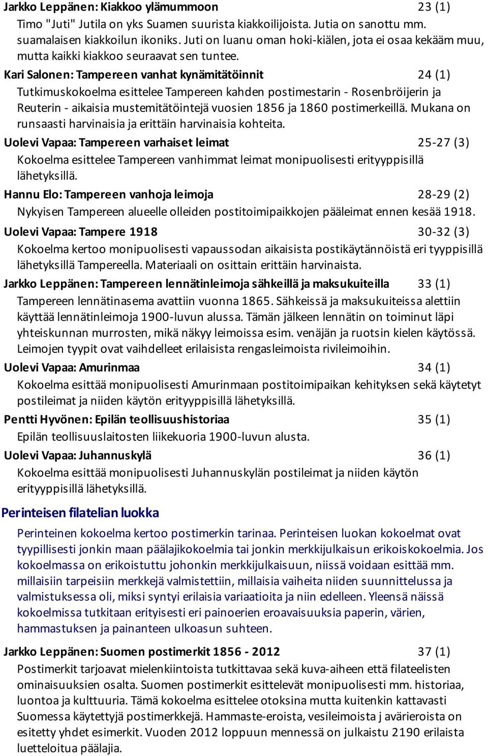 Kari Salonen: Tampereen vanhat kynämitätöinnit 24 (1) Tutkimuskokoelma esittelee Tampereen kahden postimestarin -Rosenbröijerin ja Reuterin -aikaisia mustemitätöintejä vuosien 1856 ja 1860