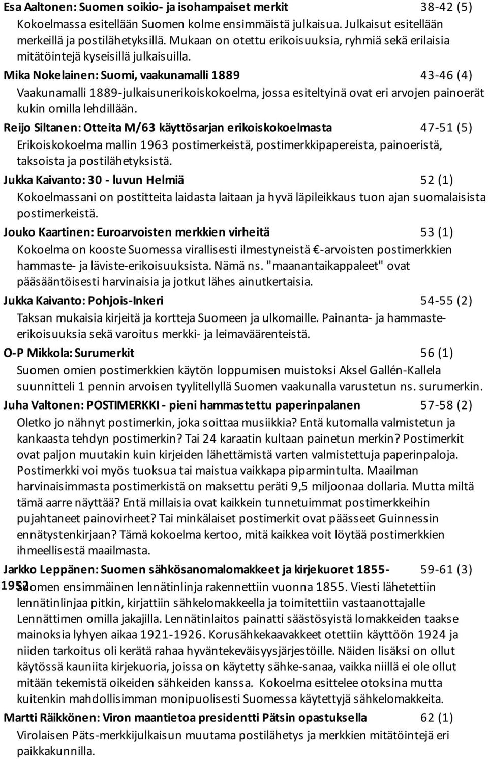Mika Nokelainen: Suomi, vaakunamalli 1889 43-46 (4) Vaakunamalli 1889-julkaisunerikoiskokoelma, jossa esiteltyinä ovat eri arvojen painoerät kukin omilla lehdillään.