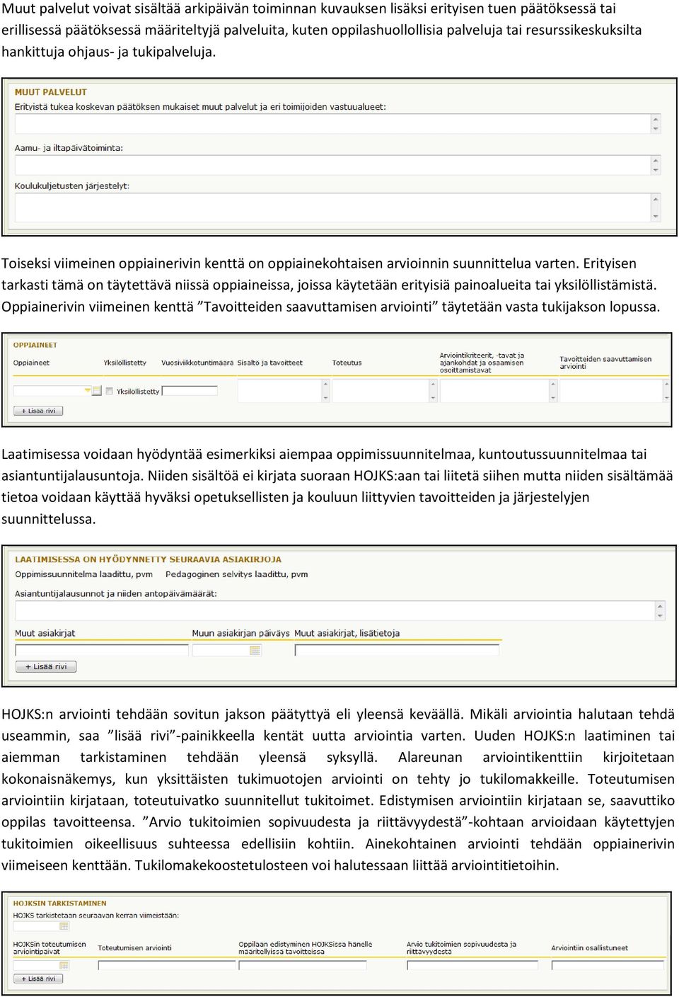 Erityisen tarkasti tämä on täytettävä niissä oppiaineissa, joissa käytetään erityisiä painoalueita tai yksilöllistämistä.