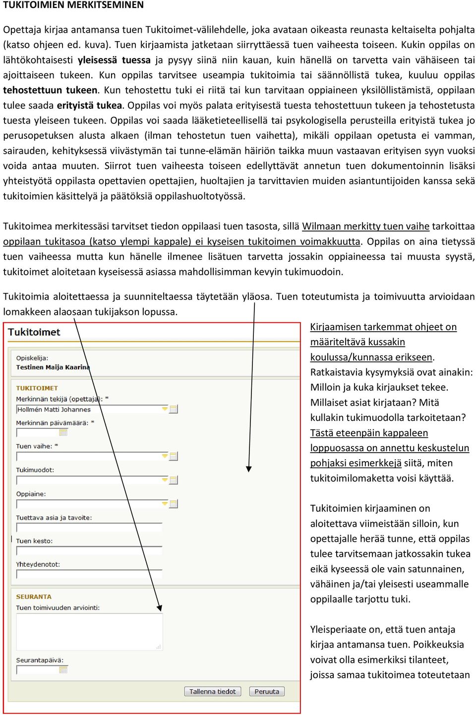 Kukin oppilas on lähtökohtaisesti yleisessä tuessa ja pysyy siinä niin kauan, kuin hänellä on tarvetta vain vähäiseen tai ajoittaiseen tukeen.