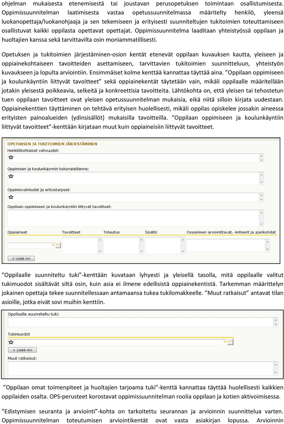 osallistuvat kaikki oppilasta opettavat opettajat. Oppimissuunnitelma laaditaan yhteistyössä oppilaan ja huoltajien kanssa sekä tarvittavilta osin moniammatillisesti.