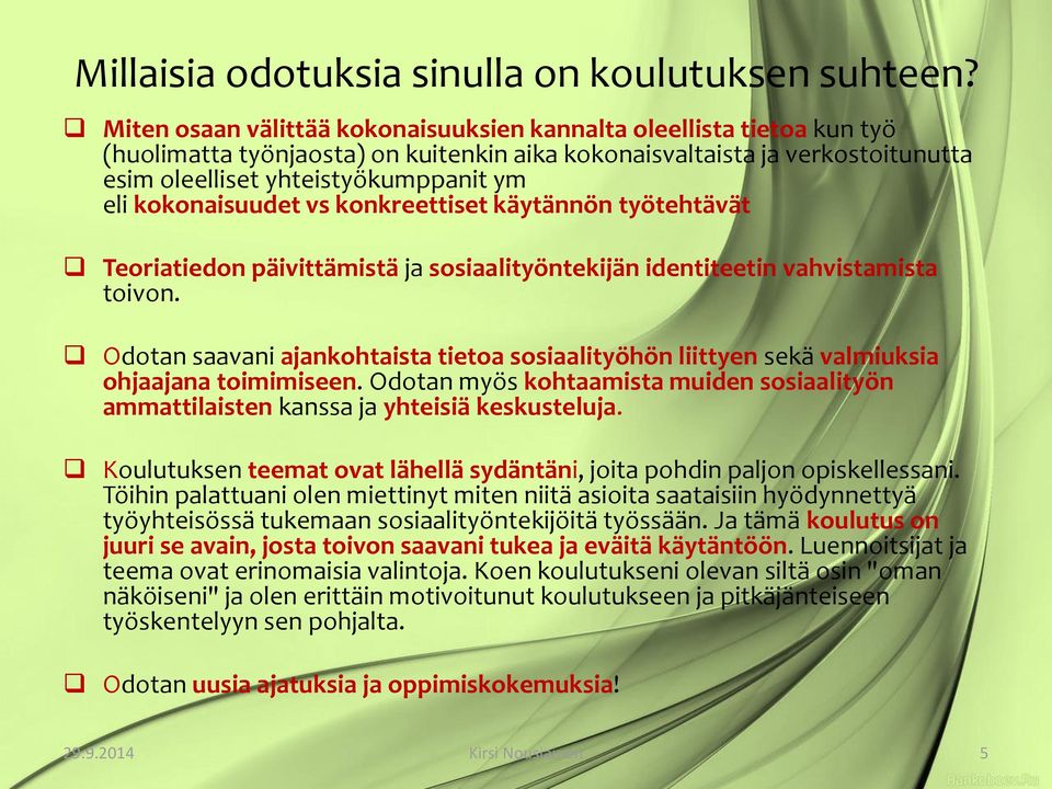 kokonaisuudet vs konkreettiset käytännön työtehtävät Teoriatiedon päivittämistä ja sosiaalityöntekijän identiteetin vahvistamista toivon.