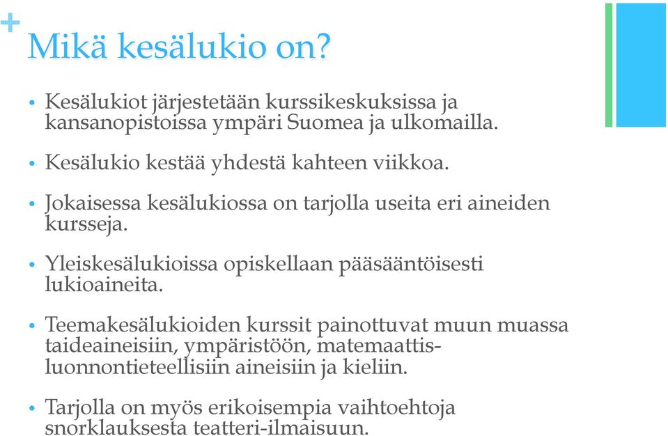 Yleiskesälukioissa opiskellaan pääsääntöisesti lukioaineita.