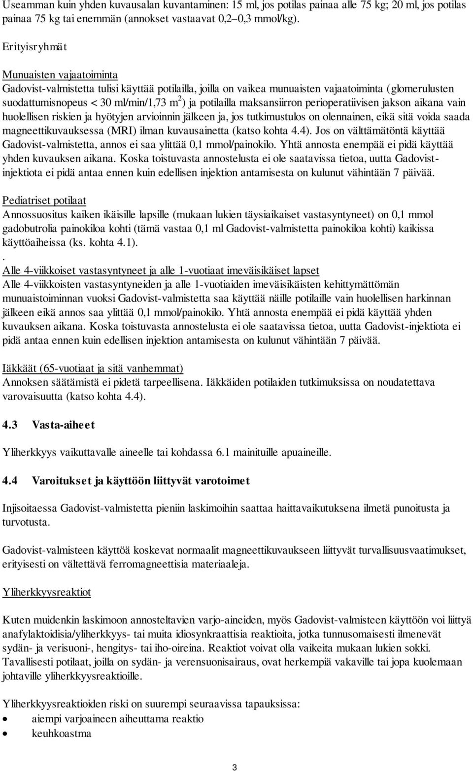 maksansiirron perioperatiivisen jakson aikana vain huolellisen riskien ja hyötyjen arvioinnin jälkeen ja, jos tutkimustulos on olennainen, eikä sitä voida saada magneettikuvauksessa (MRI) ilman