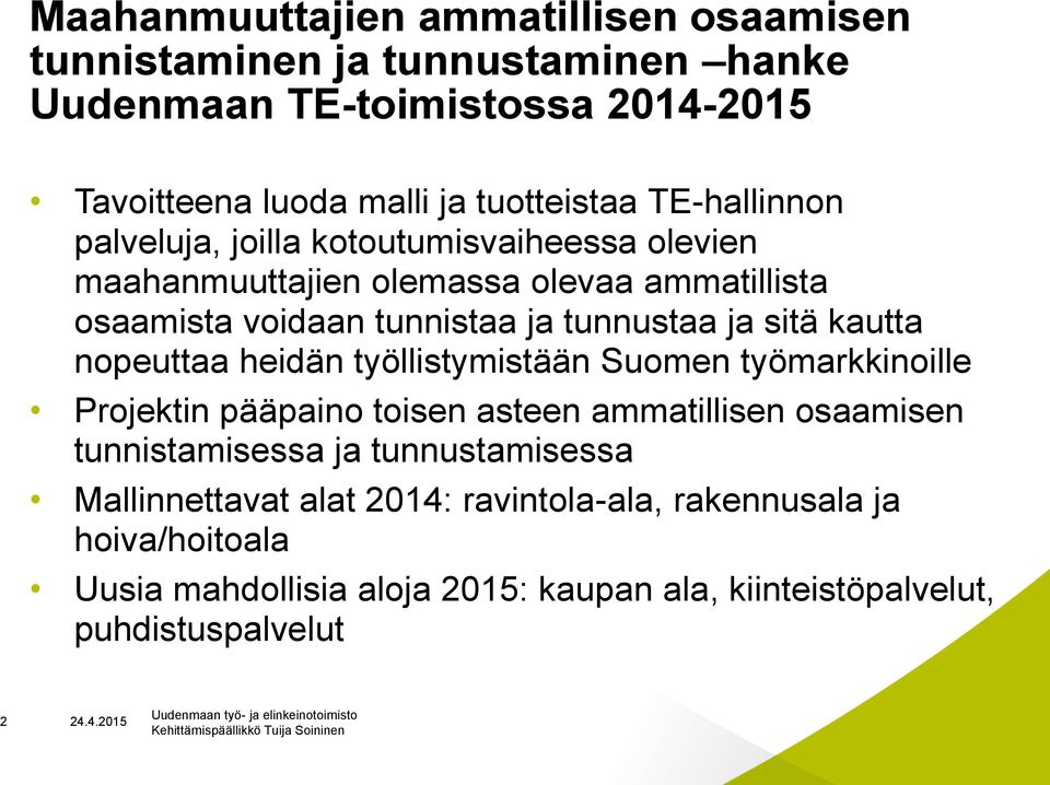 työmarkkinoille Projektin pääpaino toisen asteen ammatillisen osaamisen tunnistamisessa ja tunnustamisessa Mallinnettavat