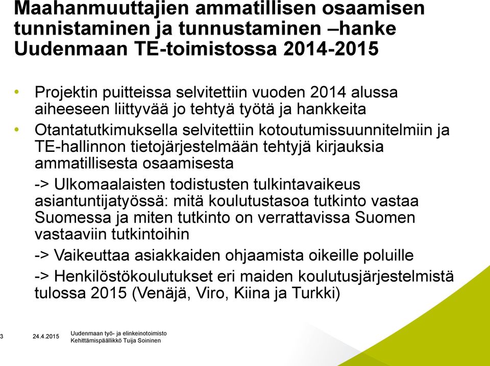 tulkintavaikeus asiantuntijatyössä: mitä koulutustasoa tutkinto vastaa Suomessa ja miten tutkinto on verrattavissa Suomen vastaaviin