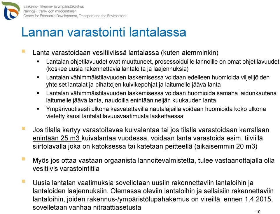 Lantalan vähimmäistilavuuden laskemisessa voidaan huomioida samana laidunkautena laitumelle jäävä lanta, naudoilla enintään neljän kuukauden lanta Ympärivuotisesti ulkona kasvatettavilla