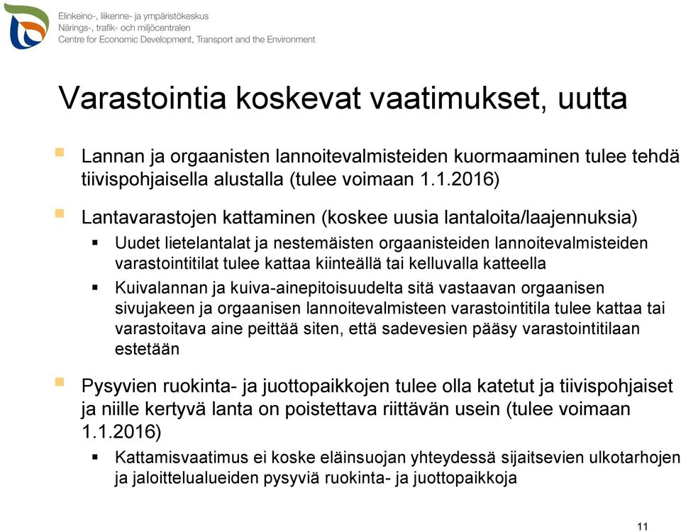 kelluvalla katteella Kuivalannan ja kuiva-ainepitoisuudelta sitä vastaavan orgaanisen sivujakeen ja orgaanisen lannoitevalmisteen varastointitila tulee kattaa tai varastoitava aine peittää siten,