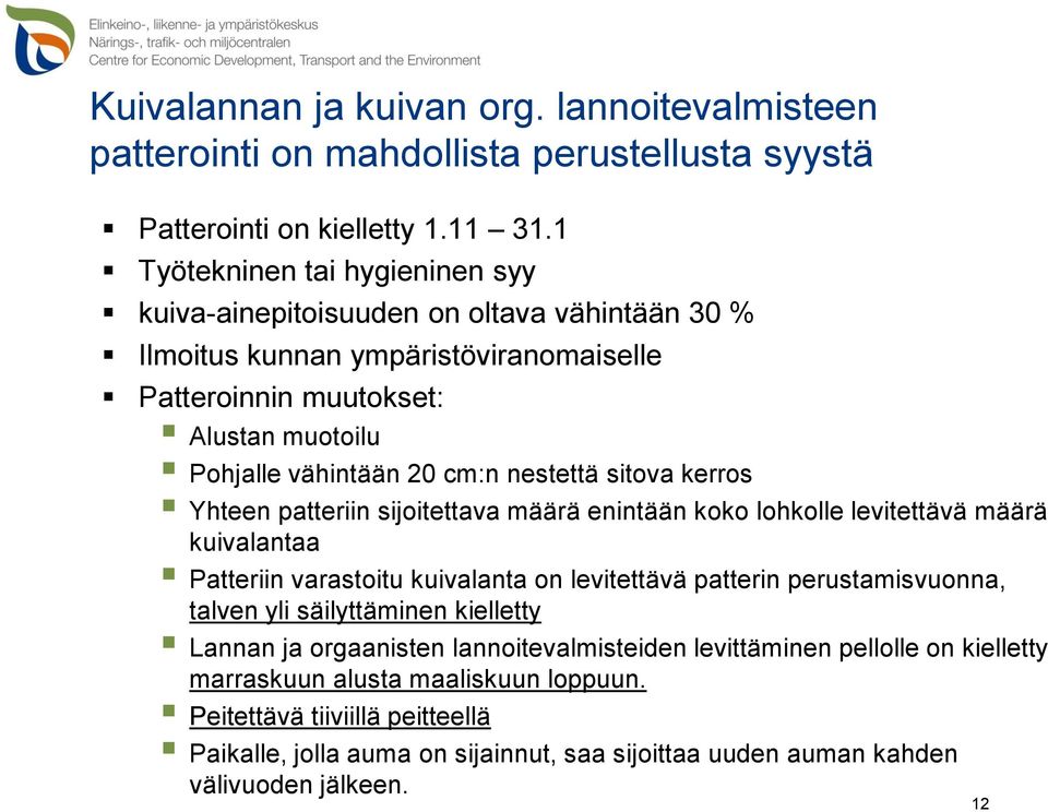 nestettä sitova kerros Yhteen patteriin sijoitettava määrä enintään koko lohkolle levitettävä määrä kuivalantaa Patteriin varastoitu kuivalanta on levitettävä patterin perustamisvuonna, talven