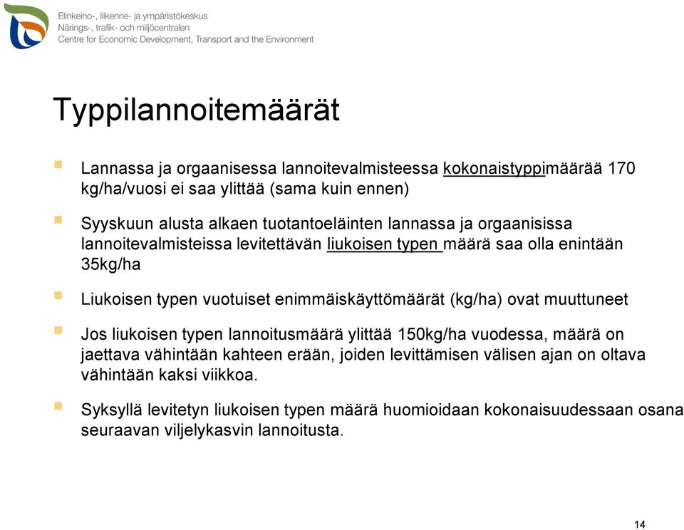 enimmäiskäyttömäärät (kg/ha) ovat muuttuneet Jos liukoisen typen lannoitusmäärä ylittää 150kg/ha vuodessa, määrä on jaettava vähintään kahteen erään, joiden