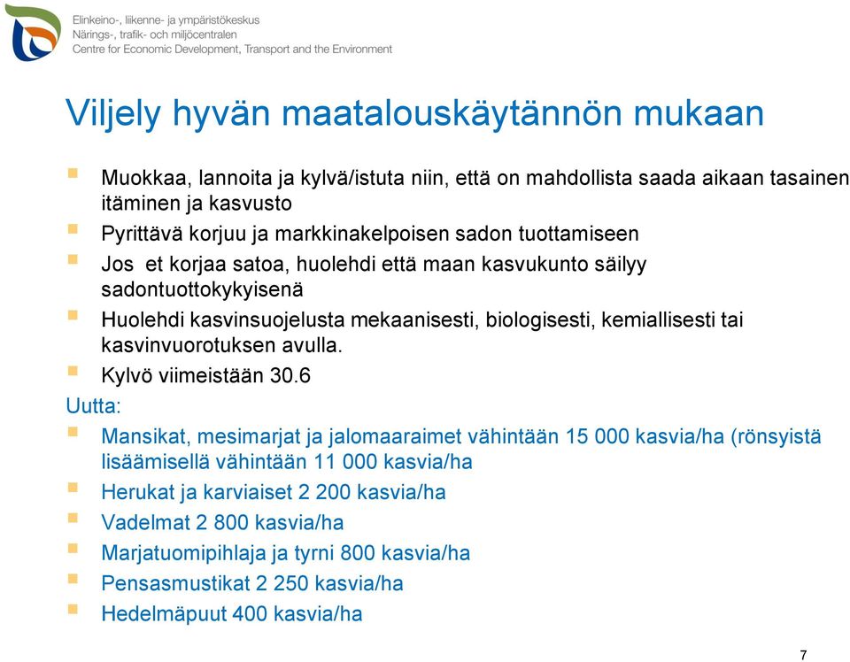 kemiallisesti tai kasvinvuorotuksen avulla. Kylvö viimeistään 30.