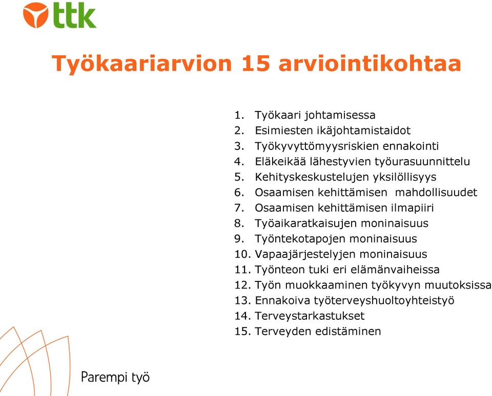 Osaamisen kehittämisen ilmapiiri 8. Työaikaratkaisujen moninaisuus 9. Työntekotapojen moninaisuus 10. Vapaajärjestelyjen moninaisuus 11.