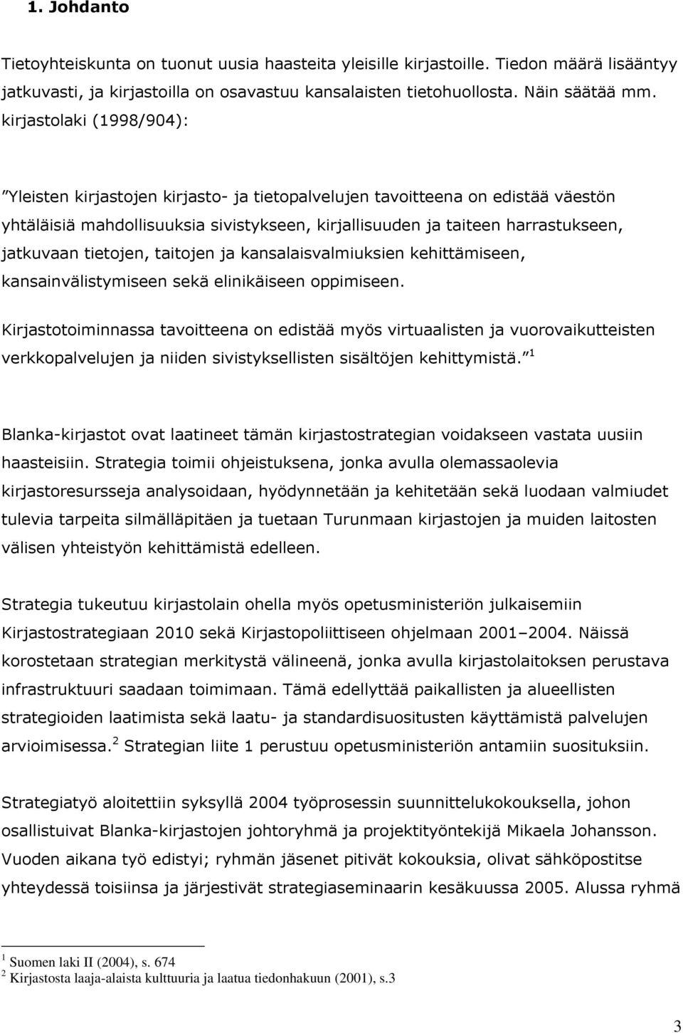 tietojen, taitojen ja kansalaisvalmiuksien kehittämiseen, kansainvälistymiseen sekä elinikäiseen oppimiseen.