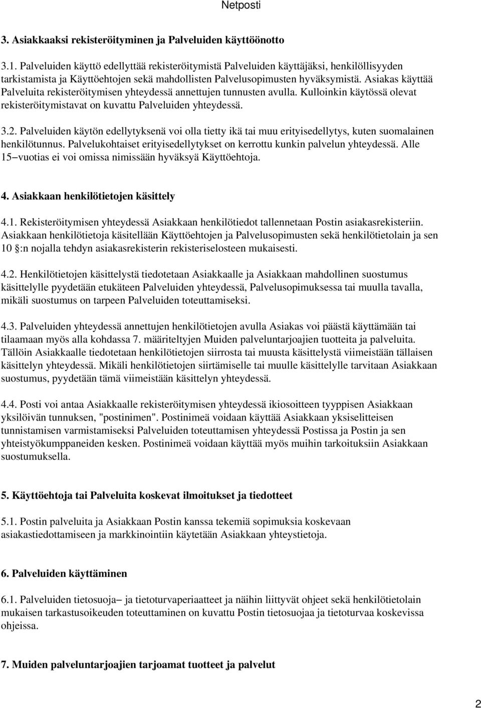 Asiakas käyttää Palveluita rekisteröitymisen yhteydessä annettujen tunnusten avulla. Kulloinkin käytössä olevat rekisteröitymistavat on kuvattu Palveluiden yhteydessä. 3.2.