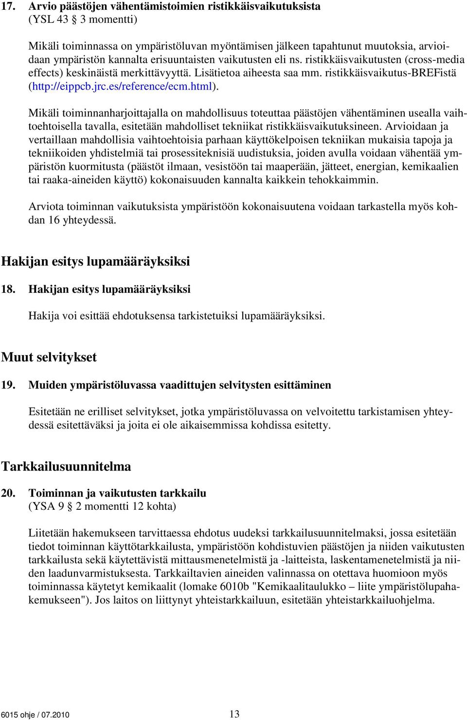 html). Mikäli toiminnanharjoittajalla on mahdollisuus toteuttaa päästöjen vähentäminen usealla vaihtoehtoisella tavalla, esitetään mahdolliset tekniikat ristikkäisvaikutuksineen.