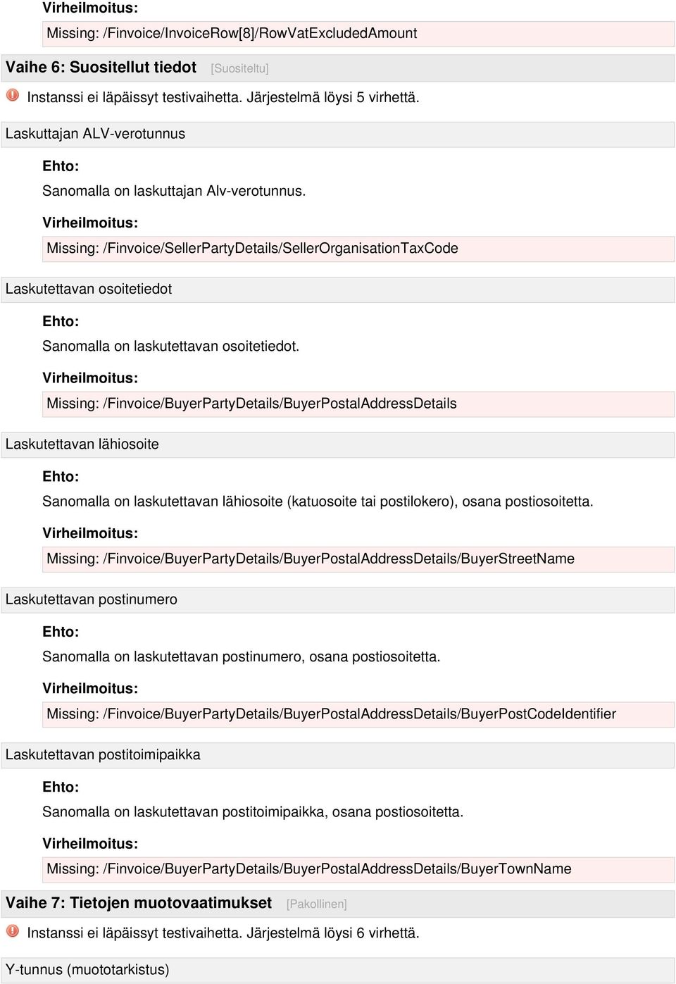 Missing: /Finvoice/BuyerPartyDetails/BuyerPostalAddressDetails Laskutettavan lähiosoite Sanomalla on laskutettavan lähiosoite (katuosoite tai postilokero), osana postiosoitetta.